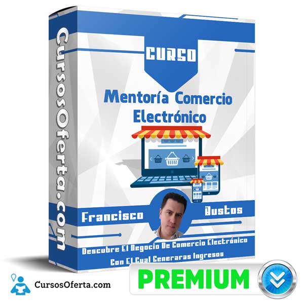 Curso Mentoría Comercio Electrónico – Francisco Bustos 1 Curso Mentoría Comercio Electrónico – Francisco Bustos curso mentoria comercio electronico francisco bustos 650d91a02d019