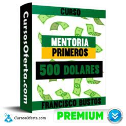 Curso Mentoria Primeros 500 dolares – Francisco Bustos