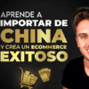 Aprende a Importar de China y Crea un Ecommerce Exitoso de Woker Academy