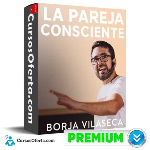 La Pareja Consciente de Borja Vilaseca 1 La Pareja Consciente de Borja Vilaseca la pareja consciente de borja vilaseca 68f3fc2416fa2