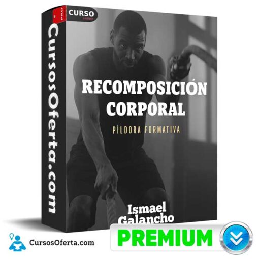 Píldora Formativa de Recomposición Corporal de Ismael Galancho 1 Píldora Formativa de Recomposición Corporal de Ismael Galancho pildora formativa de recomposicion corporal de ismael galancho 6912fe29dbebd