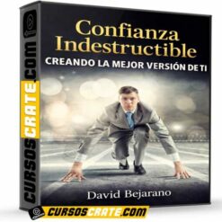 Confianza Indestructible – Creando La Mejor Versión De Ti de David Bejarano